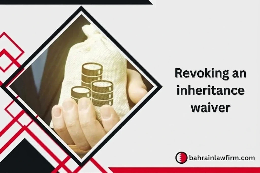 Revoking an Inheritance Waiver in Bahrain